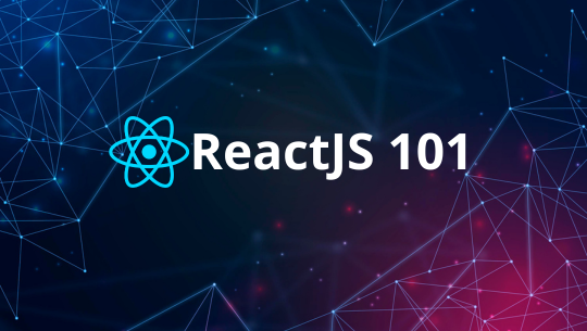 ReactJS 101 - Zero to Hero